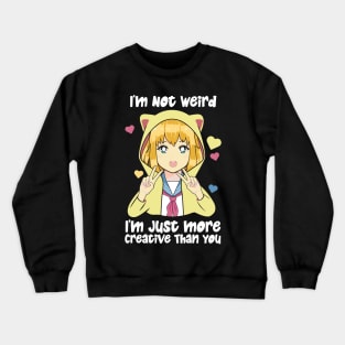 I'm Not Weird I'm Just More Creative Crewneck Sweatshirt